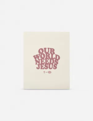 Our World Needs Jesus Print